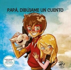 Papá, dibújame un cuento: 9 cuentos para niños de 7 a 8 años