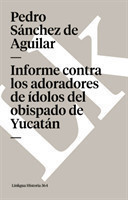 Informe Contra Los Adoradores de Idolos del Obispado de Yucatan