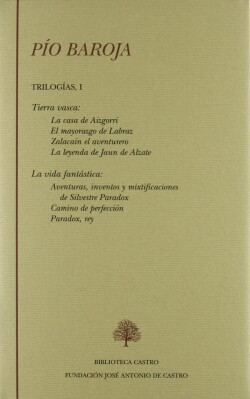 Tierra vasca (La casa de Aizgorri; El mayorazgo de Labraz; Zalacaín el aventurero; La leyenda de Jaun de Alzate) La vida fantástica (Aventuras, inventos y mixti