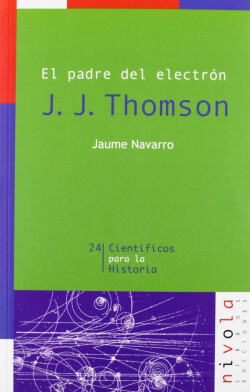 El padre del electrón. J. J. Thomson