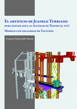 El artificio Juanelo Turriano para elevar agua al Alcazar de Toledo S.XVI