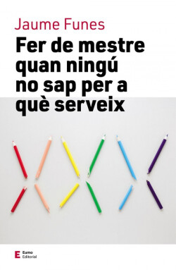 FER DE MESTRE QUAN NINGÚ NO SAP PER A QUE SERVEIX