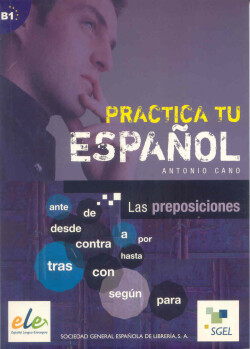 Practica Tu Espanol: Las Preposiciones (nivel B1)