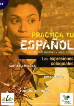 Practica Tu Espanol: Las Expresiones Coloquiales