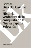 Historia Verdadera de la Conquista de la Nueva Espana. Seleccion