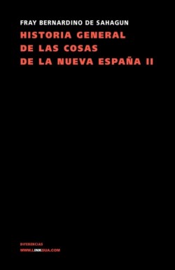 Historia General de Las Cosas de la Nueva Espana II