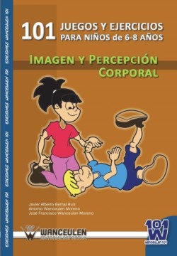 101 Ejercicios Para Ninos de 6-8 Anos. Imagen y Percepcion Corporal.