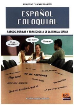 ESPAÑOL COLOQUIAL: RASGOS, FORMAS Y FRASEOLOGIA DE LA LENGUA DIARIA
