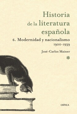 Modernidad y nacionalismo 1900- 1939. Historia de la literatura espaňola 6