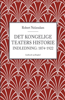 Det Kongelige Teaters historie (Indledning 1874-1922)
