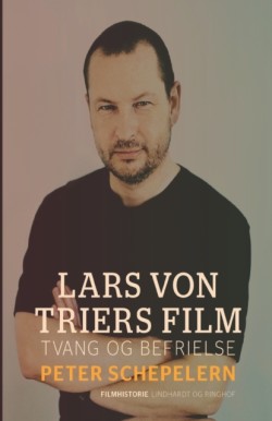 Lars von Triers film. Tvang og befrielse