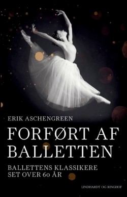 Forfort af balletten. Ballettens klassikere set over 60 ar