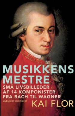 Musikkens mestre. Sma livsbilleder af 14 komponister fra Bach til Wagner