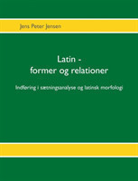 Latin - former og relationer Indforing i saetningsanalyse og latinsk morfologi