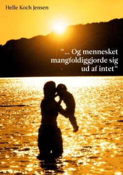 "... Og mennesket mangfoldiggjorde sig ud af intet"