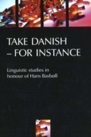 Take Danish - For Instance Linguistic Studies in Honour of Hans Basbøll