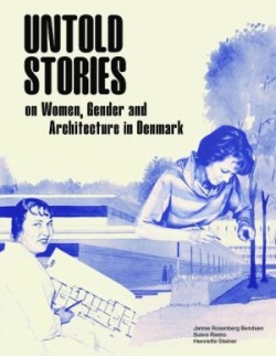 Untold Stories: Women, Gender, and Architecture in Denmark 1930-1980