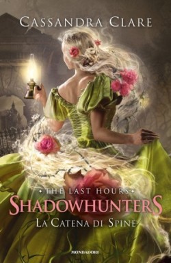 Cassandra Clare: La catena di spine. Shadowhunters. The last hours. Vol. 3