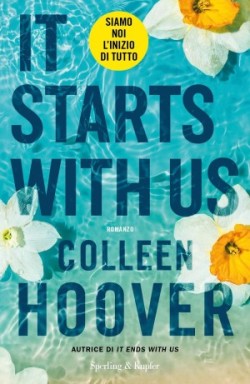 Colleen Hoover: It starts with us. Siamo noi l'inizio di tutto