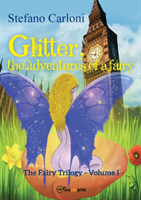 Glitter, the Adventures of a Fairy. The Fairy Trilogy - Volume I