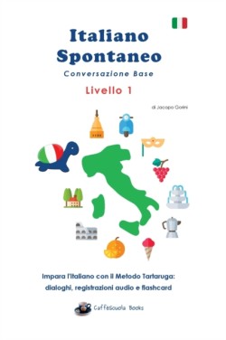 Italiano Spontaneo - Livello 1 Conversazione Base Impara l'italiano con il Metodo Tartaruga