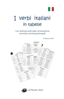 I verbi italiani in tabelle I 100 verbi piu usati nella conversazione nei modi e nei tempi principali