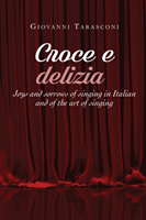 CROCE E DELIZIA Joys and sorrows of singing in Italian and of the art of singing