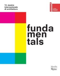 Fundamentals: 14th International Architecture Exhibition-- La Biennale Di Venezia