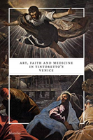 Art, Faith and Medicine in Tintoretto's Venice