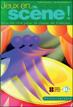 Jeux... en scène!: Jeux de rôle pour la classe de français