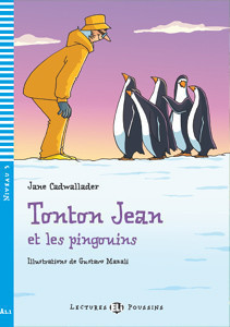 Lectures ELI Poussins Niveau 3 (A1.1): TONTON JEAN ET LES PINGOUINS + Downlodable Multimedia
