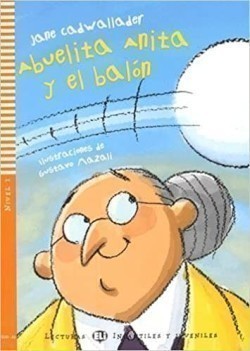 Lecturas Eli Infantiles Y Juveniles Nivel 1 (ele Sub-a1): ABuelita Anita Y El Balon