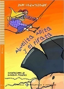Lecturas Eli Infantiles Y Juveniles Nivel 1 (ele Sub-a1): ABuelita Anita Y El Pirata