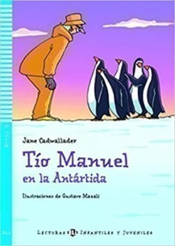 Lecturas Eli Infantiles Y Juveniles Nivel 3 (ele A1.1): Tio Manuel en la Antartida