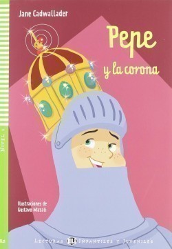 Lecturas Eli Infantiles Y Juveniles Nivel 4 (ele A2): Pepe Y la Corona