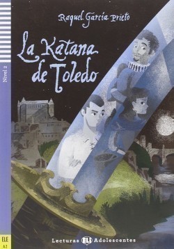 Lecturas Eli Adolescentes Nivel 2 (ele A2): La katana de Toledo
