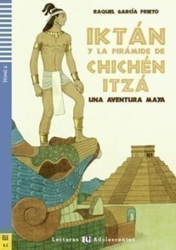 Lecturas Eli Adolescentes Nivel 2 (ele A2): Iktan y la piramide de Chichen Itza