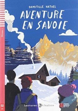 Lectures ELi Juniors Niveau 1 (A1): Aventure en Savoie + Downloadable Multimedia