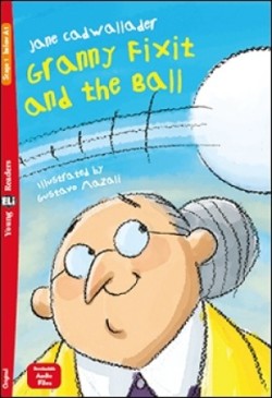 Young Eli Readers Stage 1 (cef A1): GRANNY FIXIT AND THE BALL + Downloadable Multimedia
