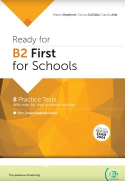 Ready for B2 First for Schools - 8 Practice Tests - With step-by-step guidance and tips