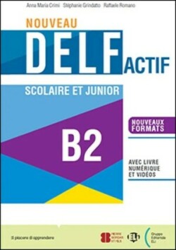 NOUVEAU DELF ACTIF scolaire et junior B2 - Préparation en classe ou en autonomie de l’épreuve B2 du