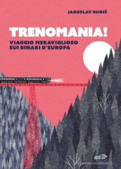 Jaroslav Rudiš: Trenomania! Viaggio meraviglioso sui binari d'Europa