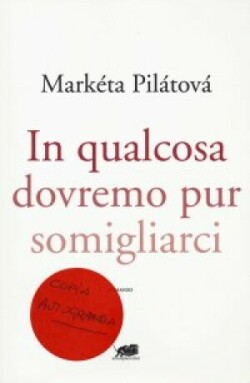 Pilátová, Il qualcosa dovremo pur somigliarci