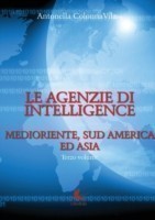 Le Agenzie Di Intelligence - Terzo Volume - Medioriente, Sud America Ed Asia