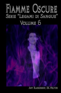 Fiamme Oscure (Legami di Sangue - Volume 6)