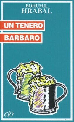 Bohumil Hrabal: Un tenero barbaro