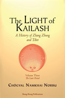 Light of Kailash. A History of Zhang Zhung and Tibet