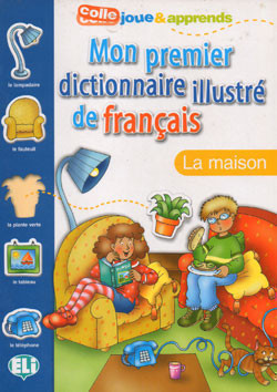 Mon premier dictionnaire illustré de français: La maison
