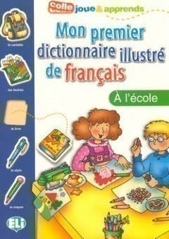 Mon premier dictionnaire illustré de français: A l´école