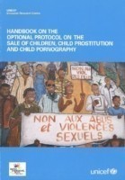 Handbook on the Optional Protocol on the Sale of Children, Child Prostitution and Child Pornography
